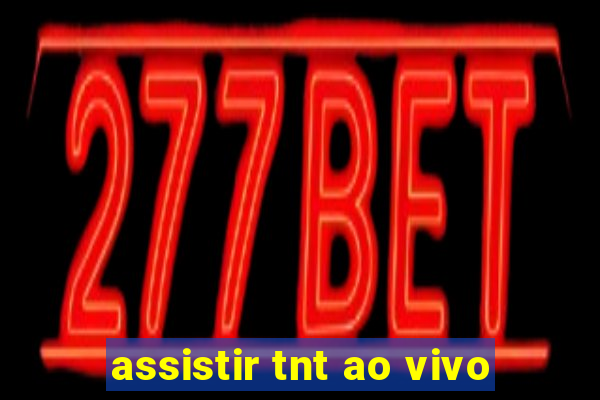 assistir tnt ao vivo